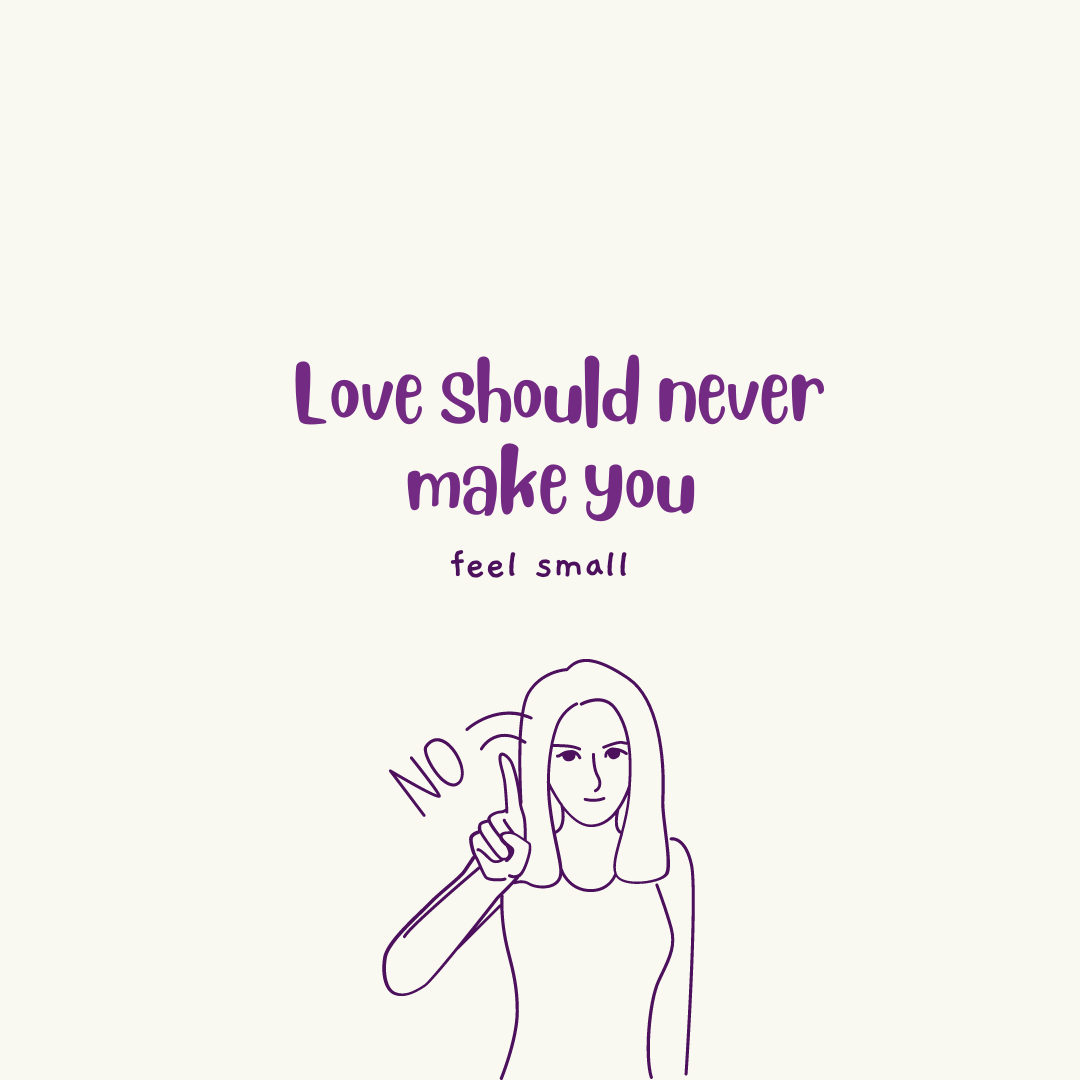A cream colored background with purple text reading "Love should never make you feel smaller". A purple stick figure of a woman is wagging her finger and "No" is written on the side.